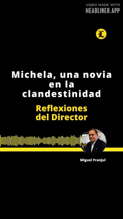 REFLEXIONES DEL DIRECTOR | MICHELA, UNA NOVIA EN LA CLANDESTINIDAD