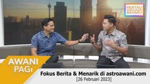 AWANI Pagi: Berita tumpuan & menarik di astroawani.com [26 Februari 2023]