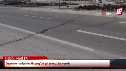 Depremler nedeniyle Aksaray’da yol ve araziler yarıldı