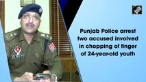 Punjab Police arrest two accused involved in chopping of finger of 24-year-old youth