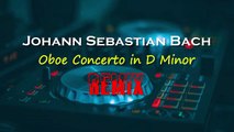 Johann Sebastian Bach-Oboe Concerto in D Minor-REMIX
