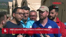 ABD askerleri, Hatay'a sahra hastanesi kuruyor