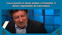 Luca Laurenti si lascia andare a Verissimo, il dolore impossibile da nascondere