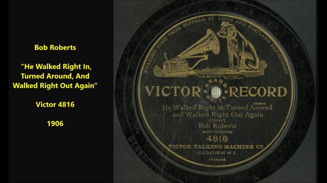 Bob Roberts - He Walked Right In Turned Around And Walked Right Out Again (1906)