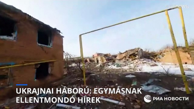 Ukrajnai háború: egymásnak ellentmondó hírek