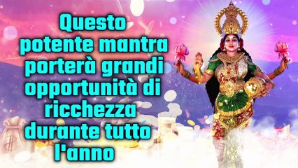 Video herunterladen: Questo potente mantra porterà grandi opportunità di ricchezza durante tutto l'anno