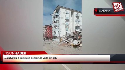 Malatya'da 6 katlı bina depremde yerle bir oldu