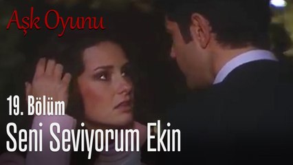 Seni seviyorum Ekin - Aşk oyunu 19. Bölüm