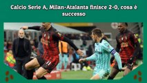 Calcio Serie A, Milan-Atalanta finisce 2-0, cosa è successo