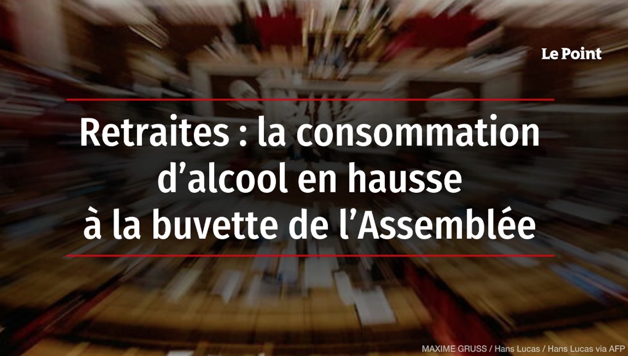 Retraites : la consommation d’alcool en hausse à la buvette de l’Assemblée