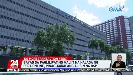 Bayad sa paglilipat ng maliit na halaga ng pera online, pinag-aaralang alisin ng BSP | 24 Oras