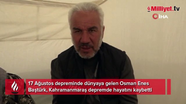 17 Ağustos depreminde doğdu, Kahramanmaraş depreminde öldü!