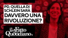 Pd, quella di Schlein sarà davvero una rivoluzione? Segui la diretta con Peter Gomez