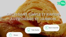 Croissant simple et rapide au fromage et jambon