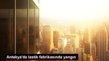 Antakya'da lastik fabrikasında yangın