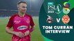 Tom Curran Interview | Lahore Qalandars vs Islamabad United | Match 16 | HBL PSL 8 | MI2T