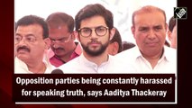 Opposition parties being constantly harassed for speaking truth, says Aaditya Thackeray