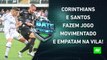 Corinthians e Santos EMPATAM na Vila; Palmeiras VENCE OUTRA; Flamengo MIRA a Recopa! | BATE PRONTO