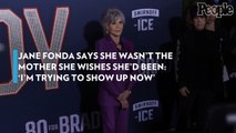 Jane Fonda Says She Wasn't the Mother She Wishes She'd Been: 'I'm Trying to Show up Now'