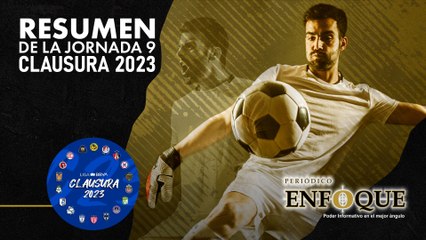Resumen de la jornada 9 #clausura2023 | Periódico Enfoque