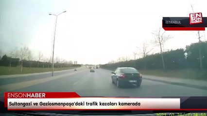 Sultangazi ve Gaziosmanpaşa'daki trafik kazaları kamerada