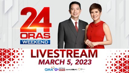 24 Oras Weekend Livestream: March 5, 2023