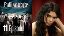 FRATİİ KARADAGLAR - EPİSODUL 11