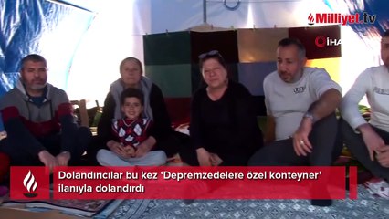 'Özel konteyner' yalanı! Depremzede aileleri hedef aldılar