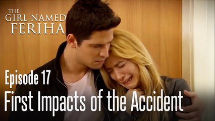 First impacts of the accident - The Girl Named Feriha Episode 17