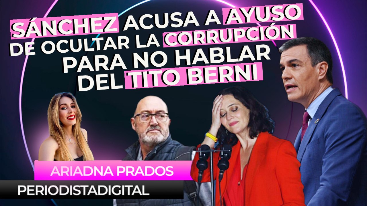 Sánchez escurre el bulto: acusa a Ayuso de ocultar la corrupción para no hablar del caso Mediador del Tito Berni y se olvida de los ERE