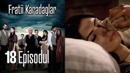 FRATİİ KARADAGLAR - EPISODUL 18