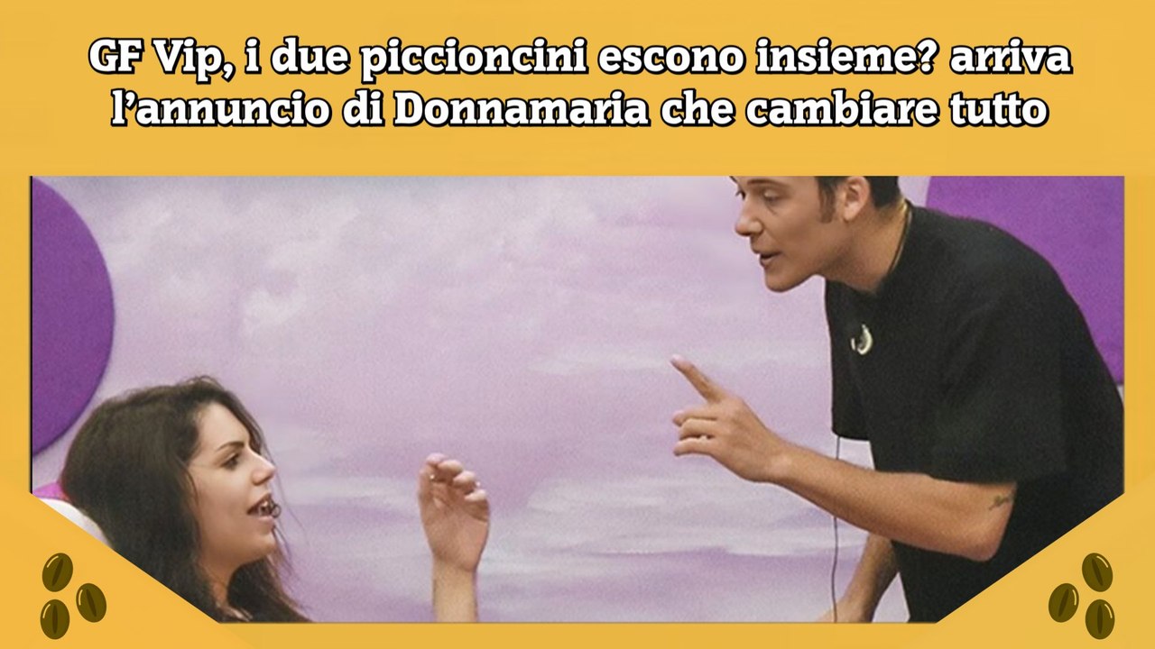 GF Vip, i due piccioncini escono insieme arriva l’annuncio di Donnamaria che cambiare tutto