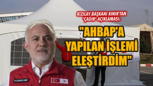 Kızılay Başkanı Dr. Kerem Kınık: AHBAP'a yapılan işlemi eleştirdim