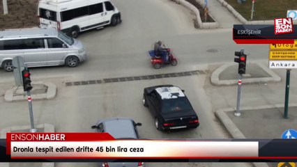 Eskişehir'de dronla tespit edilen drift