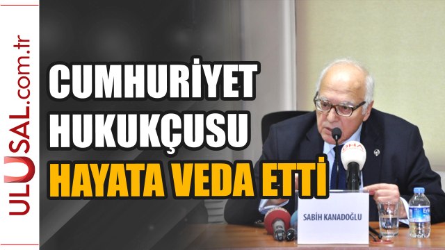 Cumhuriyet hukukçusu Sabih Kanadoğlu vefat etti