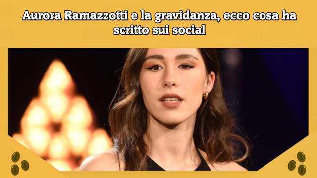 Aurora Ramazzotti e la gravidanza, ecco cosa ha scritto sui social