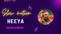 Hatim Ammor - Heeya | حاتم عمور - هيّا SLOWMOTION