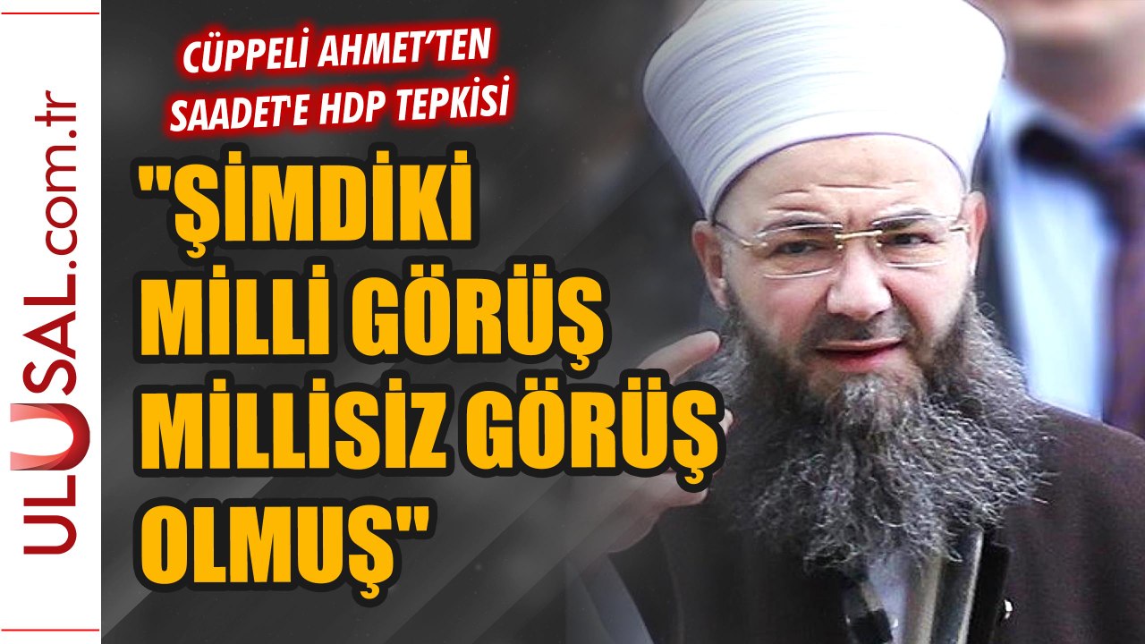 Ahmet Mahmut Ünlü'den Saadet'e HDP tepkisi: "Şimdiki milli görüş millisiz görüş olmuş"