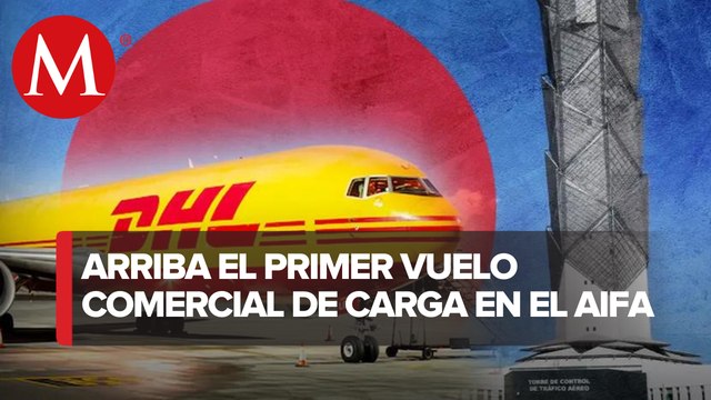 DHL aterriza primer vuelo comercial de carga en el AIFA