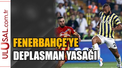 Kayserispor-Fenerbahçe maçında deplasman yasağı