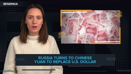 Russia Turns to Chinese Yuan to Replace U.S. Dollar