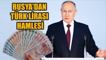 Rusya'dan Türk lirası hamlesi