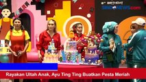 Rayakan Ultah Anak, Ayu Ting Ting Buatkan Pesta Meriah