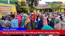 Warga Serang Banten Berebut Minyak Murah, Antre Sejak Pagi