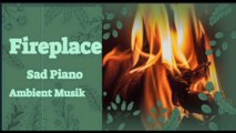 Fireplace Sad Piano Ambient Musik | Ambient Fireplace Music