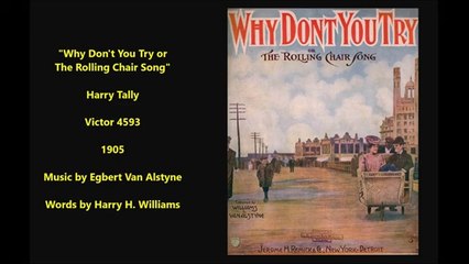 Why Don't You Try (The Rolling Chair Song) - Harry Tally (1905)
