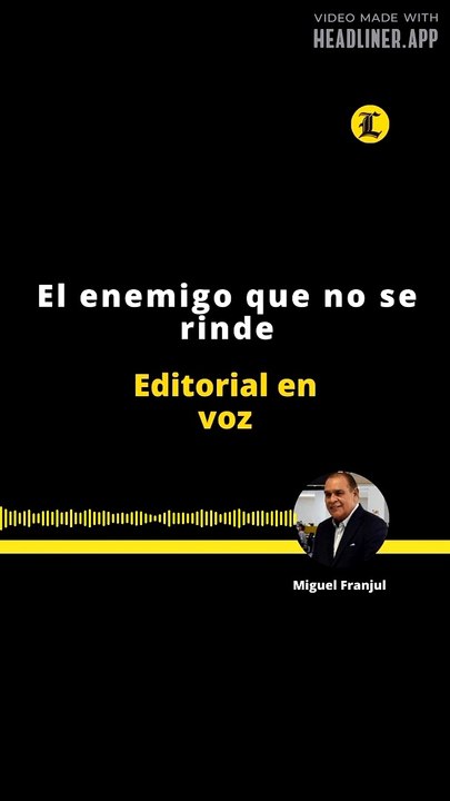 EDITORIAL | EL ENEMIGO QUE NO SE RINDE