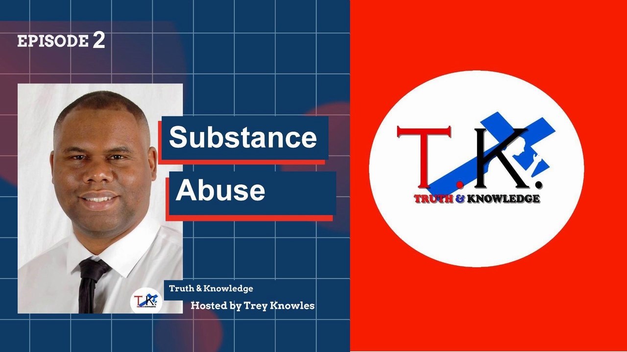 Substance Abuse | Truth & Knowledge | Trey Knowles