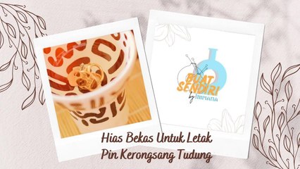 Buat Sendiri - Hias Bekas Untuk Letak Pin Kerongsang Tudung