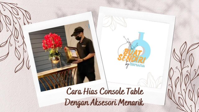 Buat Sendiri - Cara Hias Console Table Dengan Aksesori Menarik